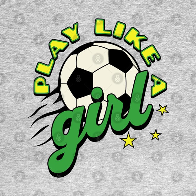 Play like a girl; soccer; green and gold; soccer ball; soccer match; world cup; women; female; empowerment; sport; game; players; team; game; by Be my good time